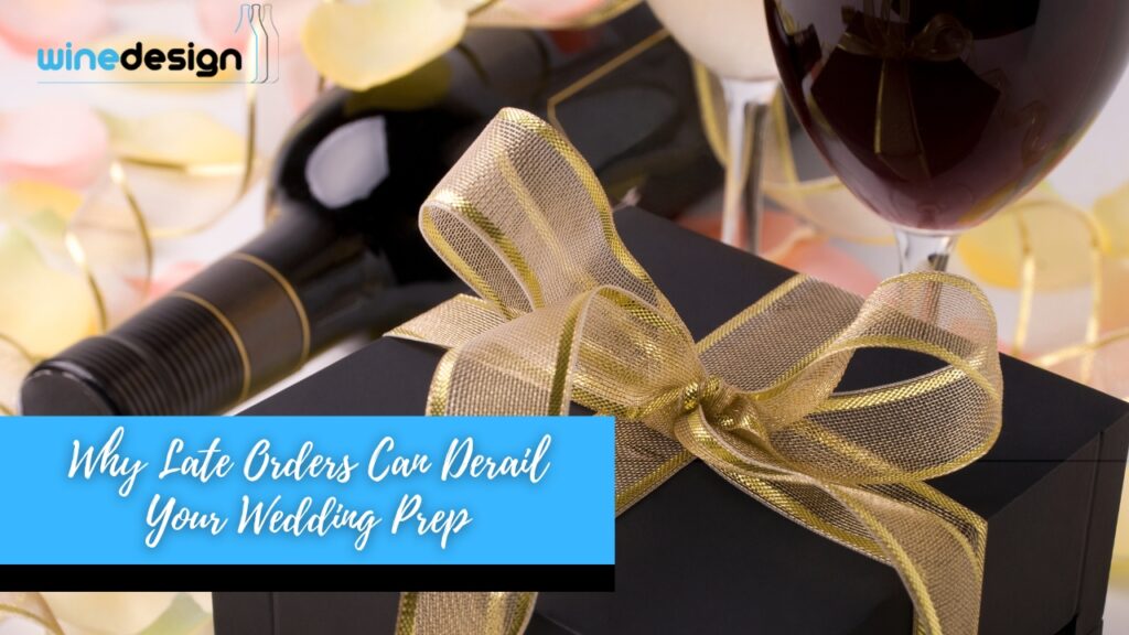When to Order Custom Labelled Wine for a Wedding - Labelled Wine Why Late Orders Can Derail Your Wedding Prep